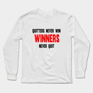 Quitters Never Win Winners Never Quit Long Sleeve T-Shirt